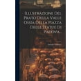 thumbnail image 1 of Illustrazione Del Prato Della Valle Ossia Della Piazza Delle Statue Di Padova... (Hardcover), 1 of 1