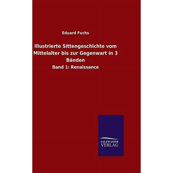 Illustrierte Sittengeschichte vom Mittelalter bis zur Gegenwart in 3 Bänden (Hardcover)