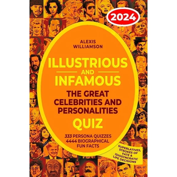 Illustrious & Infamous: The Great Celebrities & Personalities Quiz: 333 Persona Quizzes, 4444 Biographical Fun Facts, Superlatives, Strokes of Fate &Idiosyncratic Life Decisions (Paperback)