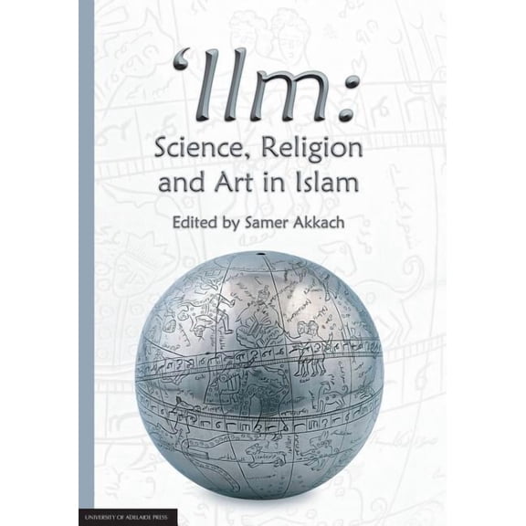 'Ilm: Science, Religion and Art in Islam, (Paperback)