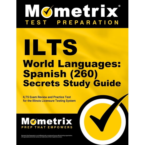 Ilts World Languages: Spanish (260) Secrets Study Guide : Ilts Exam Review and Practice Test for the Illinois Licensure Testing System (Paperback)