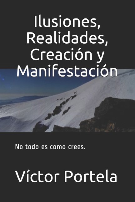 Ilusiones, Realidades, Creacin y Manifestacin: No todo es como crees., (Paperback)