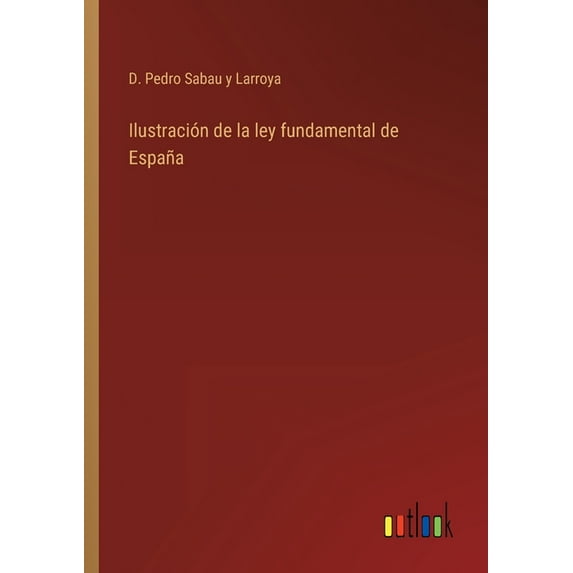 Ilustracin de la ley fundamental de Espaa Spanish Edition Paperback 3368108263 9783368108267 D Pedro Sabau Y Larroya