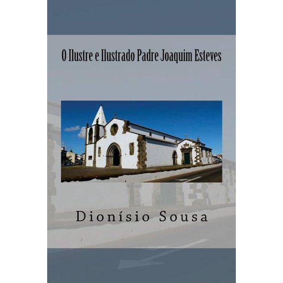 Ilustres E Ilustrados Procos Da Vila: O Ilustre e Ilustrado Padre Joaquim Esteves (Series #1) (Paperback)