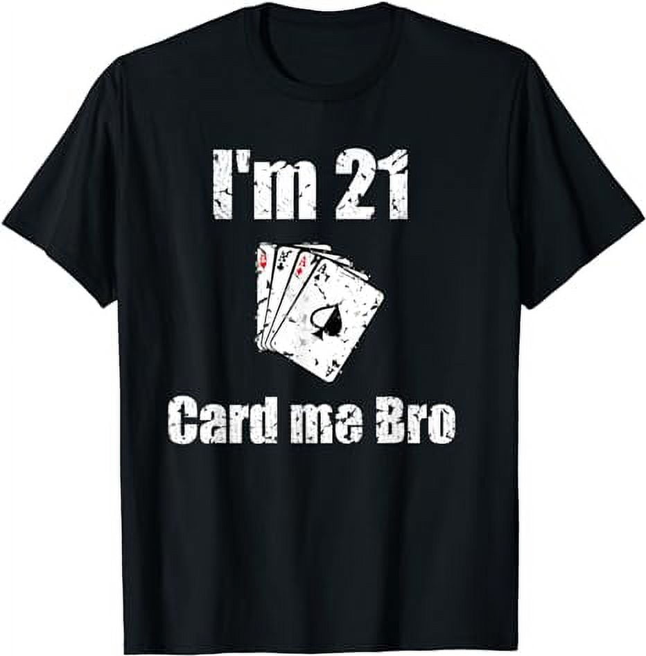 Im 21 Card Me Bro Funny Legal 21 Year Old 21st TShirt
