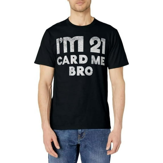 Im 21 Card Me Bro Funny Slogan Black Mens Short Sleeve T shirt Unisex