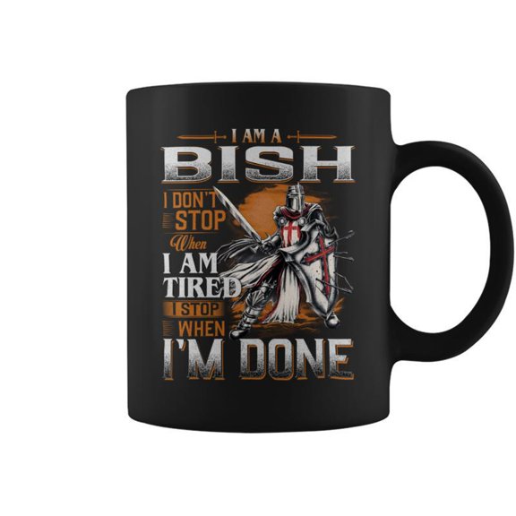 Im A Bish I Dont Stop When I Am Tired I Stop When Im Done Coffee Mugs