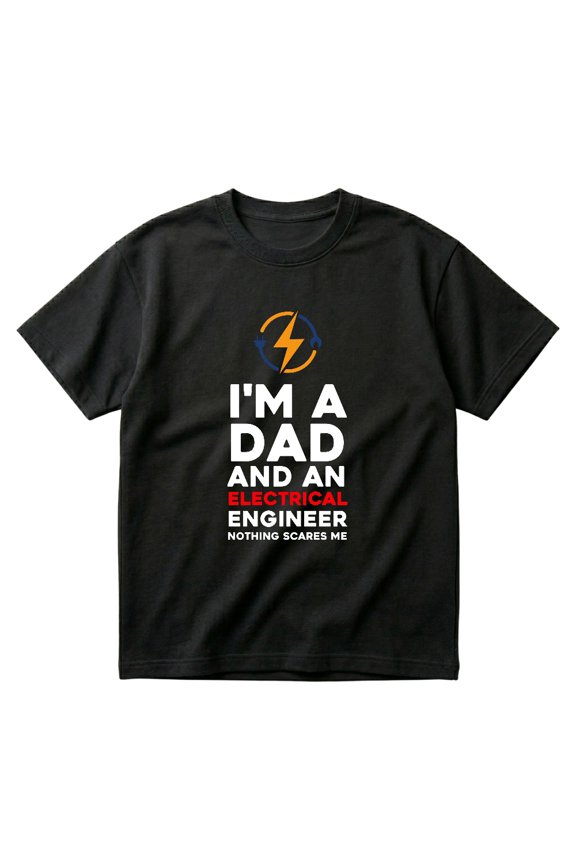 Im A Dad An Electrical Engineer Nothing Scares Me Gift T-Shirts