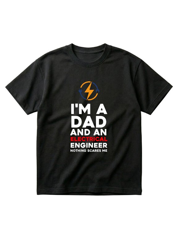 Im A Dad An Electrical Engineer Nothing Scares Me Gift T-Shirts