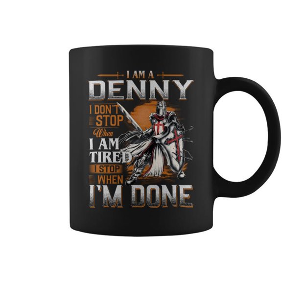 Im A Denny I Dont Stop When I Am Tired I Stop When Im Done Coffee Mugs