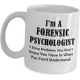 Im A Forensic Psychologist Coffee Mug Cups 11 oz I Solve Problems
