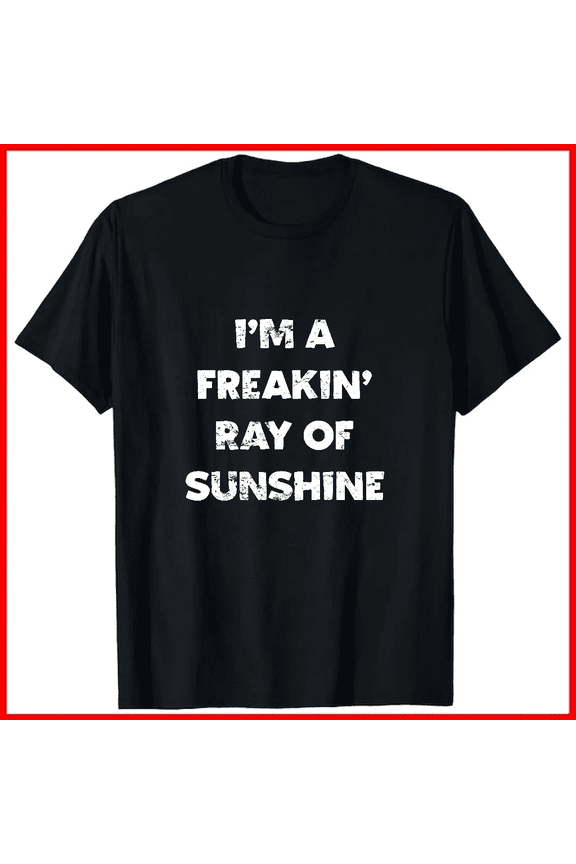 Im A Freakin Ray Of Sunshine Vintage Distressed Sarcastic Unisex T-Shirt V19372 ,up to size 5XL