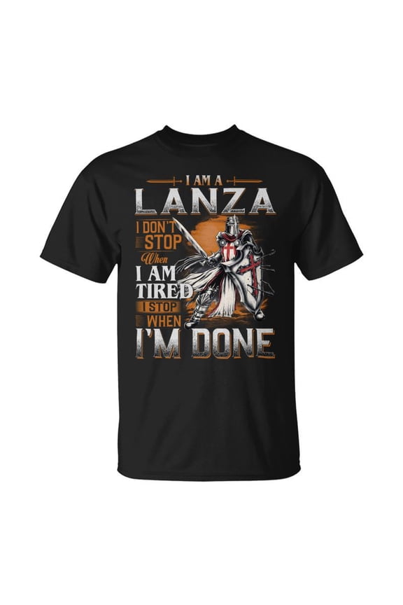 Im A Lanza I Dont Stop When I Am Tired I Stop When Im Done TShirt