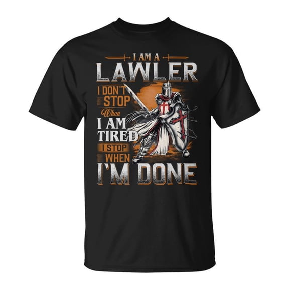 Im A Lawler I Dont Stop When I Am Tired I Stop When Im Done TShirt