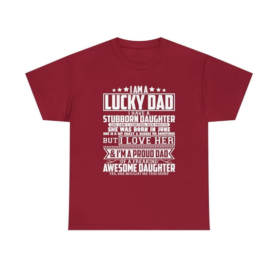 Im A Lucky Dad I Have A Stubborn Daughter She Was Born In June T-Shirt
