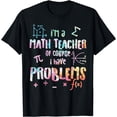 thumbnail image 1 of Im A Math Teacher Of Course I Have Problems Funny Men Women T-Shirt, 1 of 4