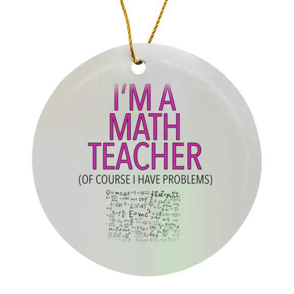 3drose, Im a Math Teacher of Course I Have Problems Pink, Circle Porcelain Ornament