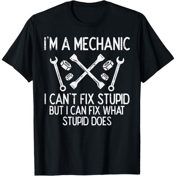 Im A Mechanic Cant Fix Stupid Funny Car Auto Garage Men T-Shirt