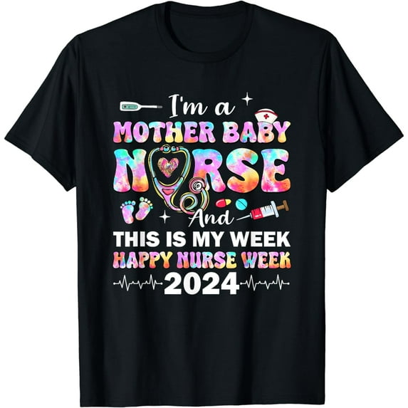 Im A Mother Baby Nurse This Is My Week Happy Nurse Week 2024 T-Shirt