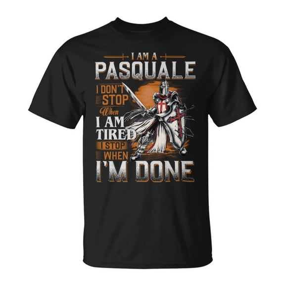 Im A Pasquale I Dont Stop When I Am Tired I Stop When Im Done TShirt