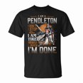 thumbnail image 1 of Im A Pendleton I Dont Stop When I Am Tired I Stop When Im Done TShirt, 1 of 6