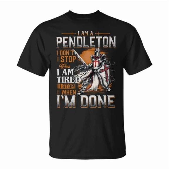 Im A Pendleton I Dont Stop When I Am Tired I Stop When Im Done TShirt