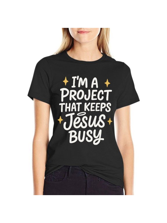 Im A Project That Keeps Jesus Busy Women's HD Graphic Print Short Sleeve Tee Casual Cotton Crew Neck Shirt Small