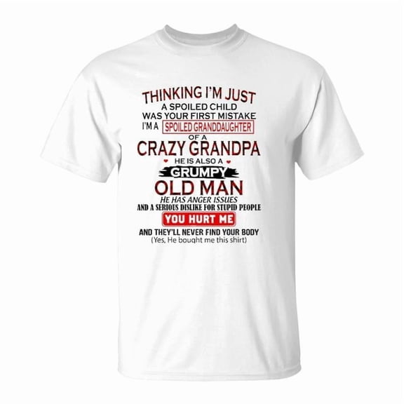 Im A Spoiled Granddaughter Of Crazy Grandpa Grumpy Old Man TShirt