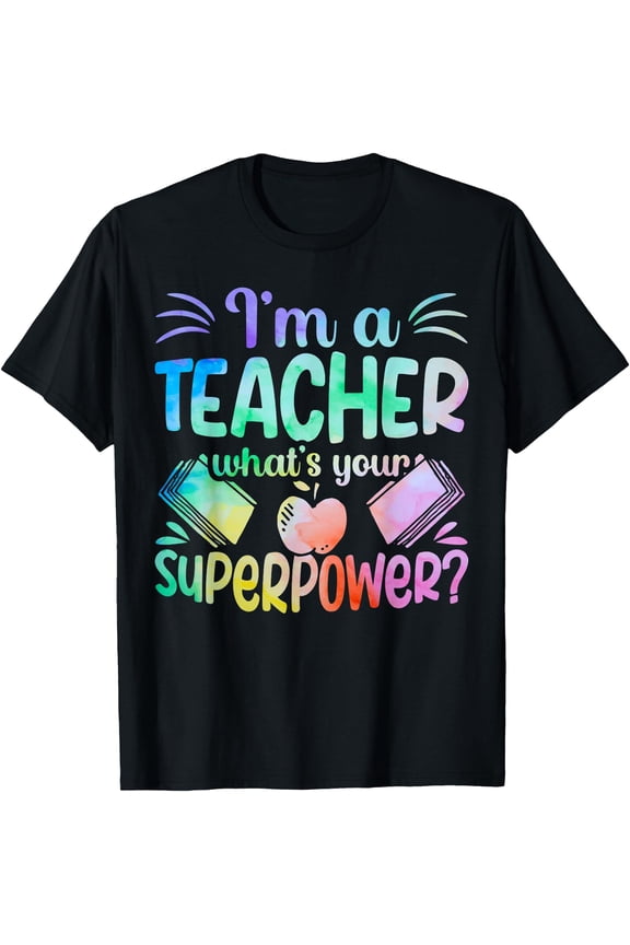 Im A Teacher Whats Your Superpower Teaching Professional Men Women T-Shirt