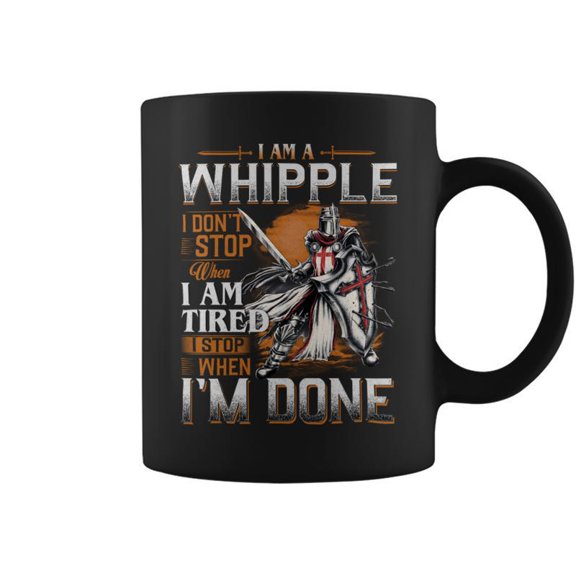 Im A Whipple I Dont Stop When I Am Tired I Stop When Im Done Coffee Mugs
