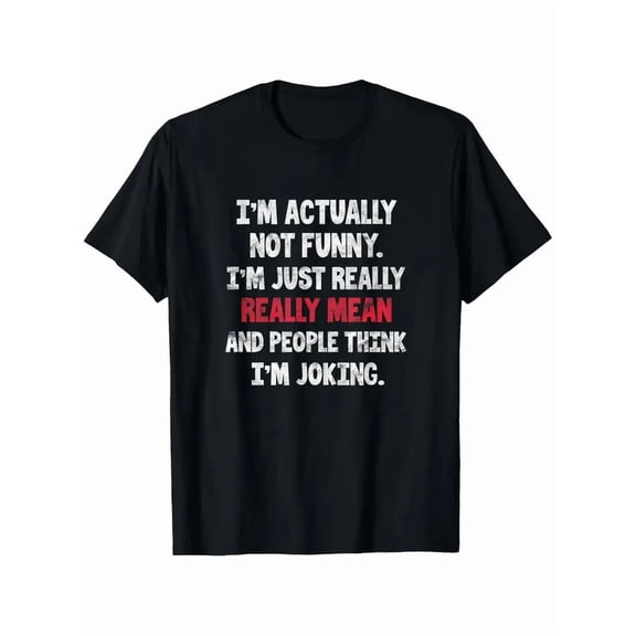 Im Actually Not Funny Im Just Mean Sarcastic Humor Unisex T-Shirt up to size 5XL
