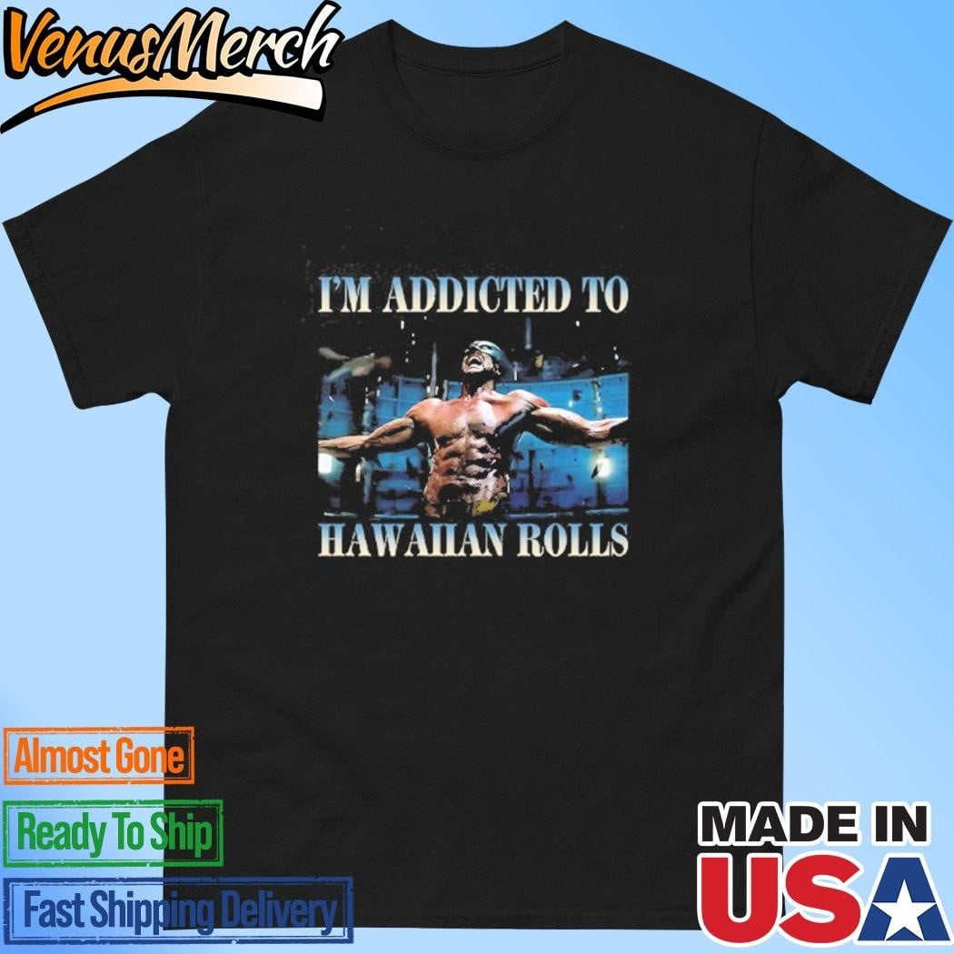 Im Addicted To Hawaiian Rolls Wolverine T Shirt