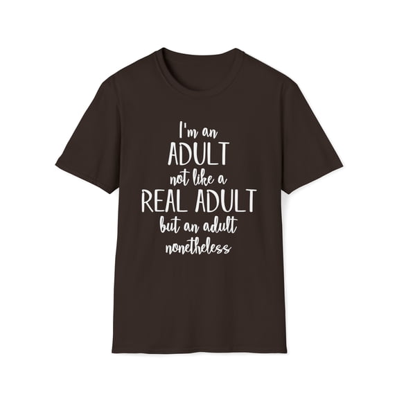 Im An Adult Not Like A Real, Gildan Unisex T-Shirt, Graphic Tee, S-3XL