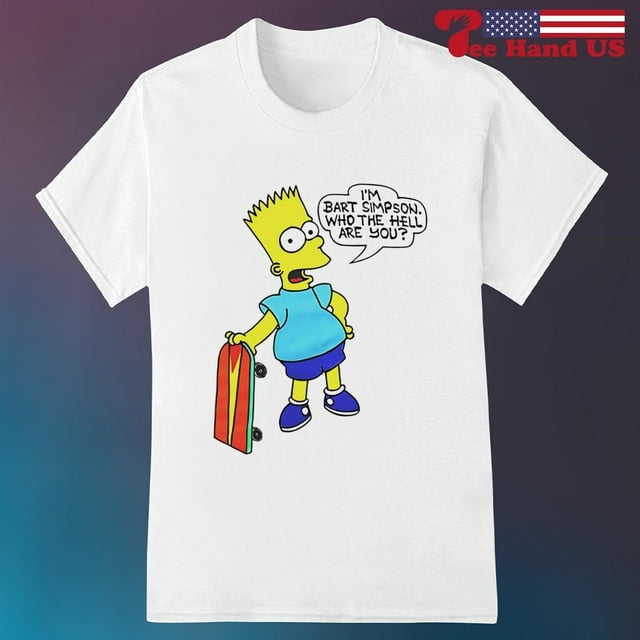 Im Bart Simpson What The Hell Are You Shirt