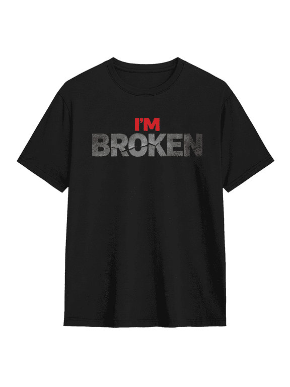 Im Broken Sad Skeptical Text Graphic Tee for Men and Women Emotional Grunge Typography Cotton Short Sleeve T Shirt