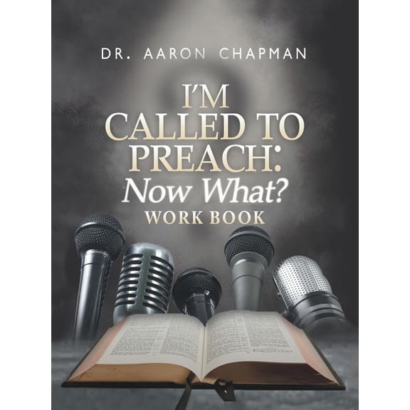 Im Called to Preach Now What? Work Book Paperback Aaron Chapman