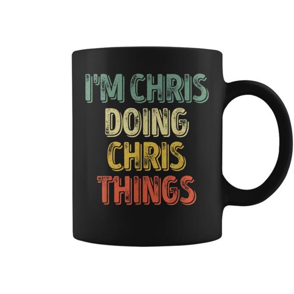 Im Chris Doing Chris Things Personalized First Name Coffee Mugs