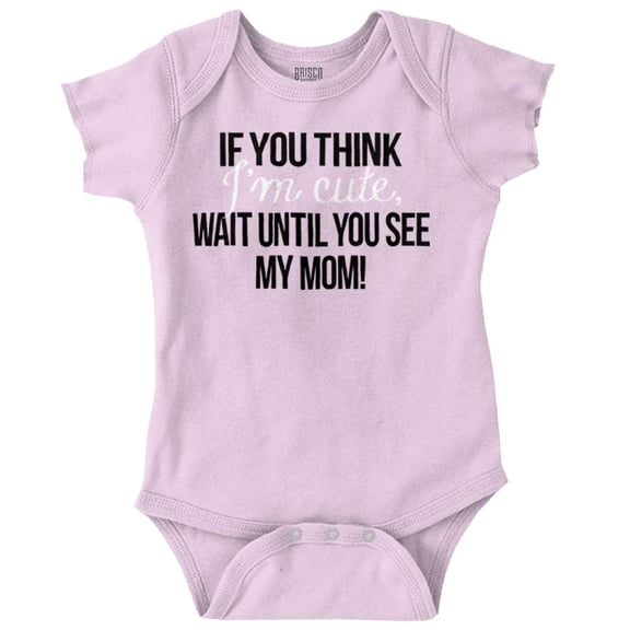 Im Cute Wait Til You See My Mom Bodysuit Jumper Girls Infant Baby Brisco Brands 12M