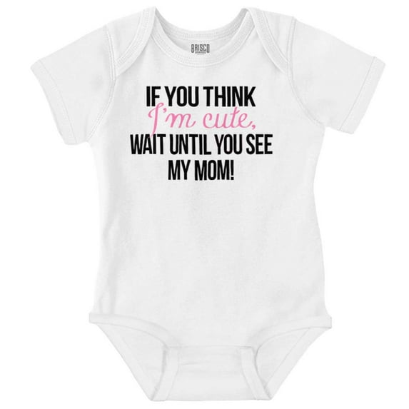 Im Cute Wait Til You See My Mom Bodysuit Jumper Girls Infant Baby Brisco Brands NB