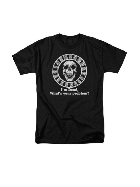 Im Dead, Whats Your Problem? Officially Licensed Adult T Shirt