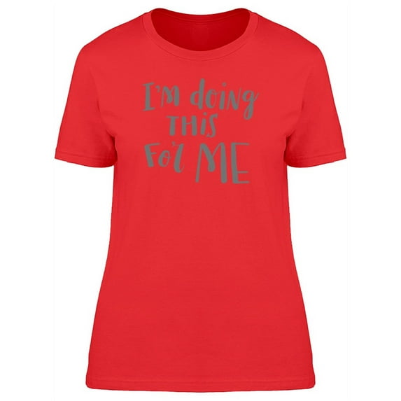 Im Doing This For Me, Quote T-Shirt Women -Image by Shutterstock, Female Medium