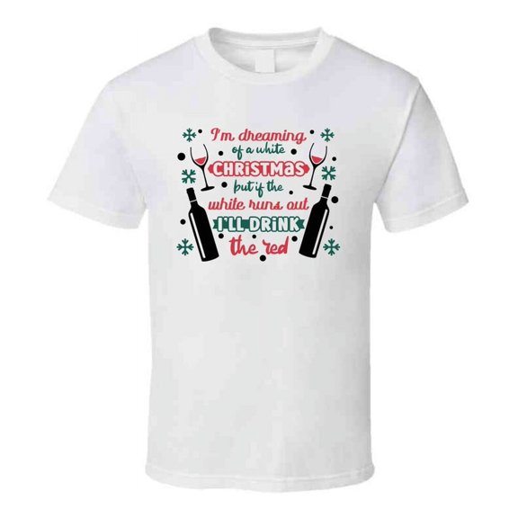 Im Dreaming Of A White Christmas But If The White Runs Out Tee Fun Christmas Tshirt Holiday T Shirt