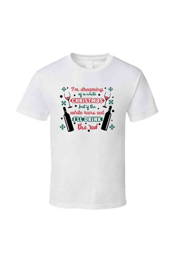 Im Dreaming Of A White Christmas But If The White Runs Out Tee Fun Christmas Tshirt Holiday T Shirt