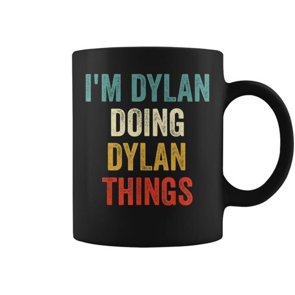 Im Dylan Doing Dylan Things Funny First Name Coffee Mugs