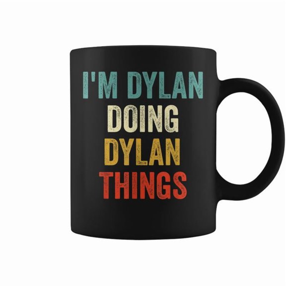 Im Dylan Doing Dylan Things Funny First Name Coffee Mugs