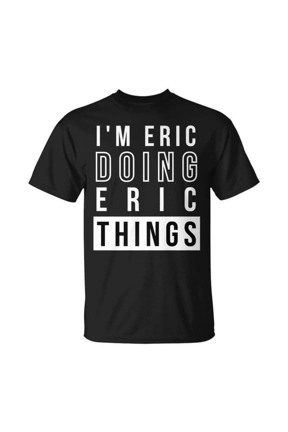 Im Eric Doing Eric Things Birthday Name Idea TShirt