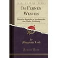 thumbnail image 1 of Im Fernen Westen : Deutsche Ansiedler in Nordamerika, Eine Wahre Erzählung (Classic Reprint) (Paperback), 1 of 1