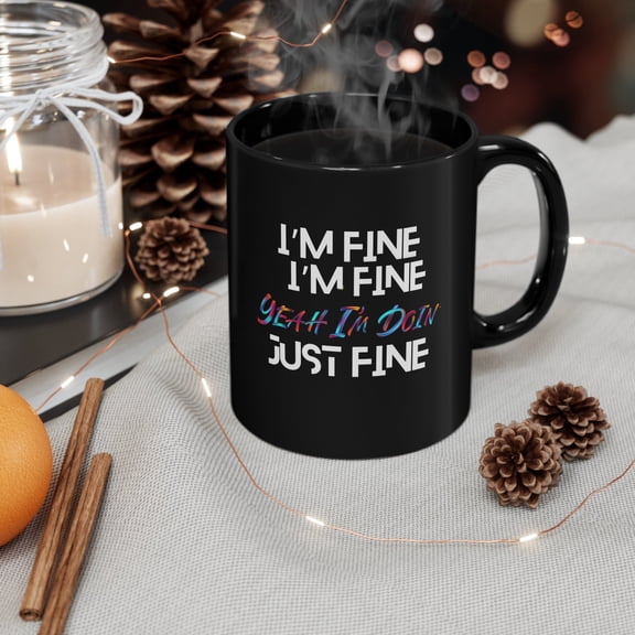 Im Fine Im Fine Yeah Im Doin Just Fine Quote Black Coffee Mug Retro Lyric Style Gift Office Humor Cup Ceramic Mug 11oz