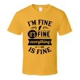 thumbnail image 1 of Im Fine Its Fine Everythings Fine Tee Funny And Sarcastic Novelty T Shirt, 1 of 1
