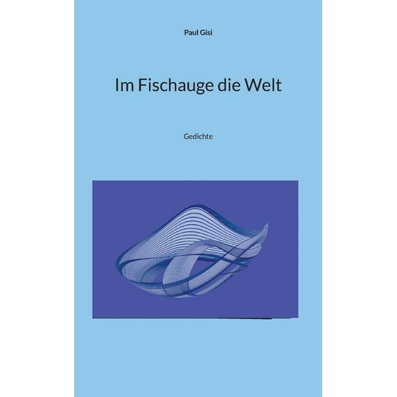Im Fischauge die Welt: Gedichte, (Paperback)